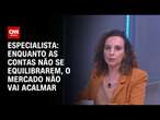 Especialista: Enquanto as contas não se equilibrarem, o mercado não vai acalmar | WW