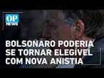 Bolsonaro poderia retomar direiros políticos com nova proposta da lei da anistia | O POVO News