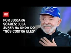 Análise: Lula surfa na onda "nós contra eles" | CNN PRIME TIME