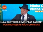 Lula diz que eleitores devem “dar cacete” por promessas não cumpridas