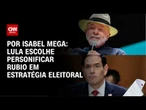 Lula escolhe personificar Rubio em estratégia eleitoral| LIVE CNN