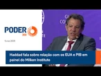 Haddad fala sobre relação com os EUA e PIB em painel do Milken Institute