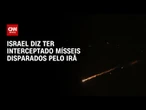 Guerra no Oriente Médio: Israel diz que interceptou mísseis disparados pelo Irã | AGORA CNN