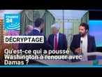 Décryptage : qu'est-ce qui a poussé Washington à renouer avec Damas ? • FRANCE 24