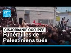 Cisjordanie occupée : funérailles de Palestiniens tués lors d'affrontements • FRANCE 24