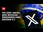 Teo Cury: Anatel deve notificar provedores para reativar o X | LIVE CNN