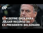 STM define data para julgar recurso do ex-presidente Bolsonaro