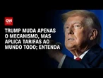 Trump muda mecanismo, mas continua aplicando tarifas ao mundo todo; veja análise | CNN PRIME TIME