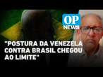 Polícia da Venezuela ameaça Brasil: tensão diplomática entre países deve piorar? l O POVO NEWS