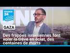 Gaza : des frappes israéliennes font voler la trêve en éclat • FRANCE 24