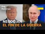 TRUMP y PUTIN se comprometen a NEGOCIAR 