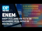 ENEM 2025: Camilo divulga calendário das provas; veja datas de inscrição | O POVO NEWS