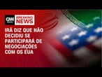 Irã diz que não decidiu se participará de negociações nucleares com os EUA | CNN BRASIL