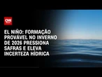 ONU alerta para possível retorno do El Niño; fenômeno pode trazer secas e chuvas extremas ao Brasil