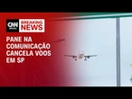 Com pane na comunicação, voos são afetados em todo o estado de SP | LIVE CNN