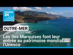 Les îles Marquises font leur entrée au patrimoine mondial de l'Unesco • FRANCE 24