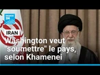 Khamenei accuse Washington de vouloir "soumettre" l'Iran et appelle à l'unité • FRANCE 24