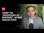 Trump faz "negociação de mafiosos", afirma Carlos Pogio | WW Especial