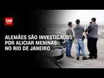 Alemães são investigados por aliciar meninas no Rio de Janeiro | CNN NOVO DIA