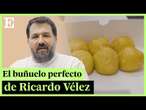 GASTRO | La receta para unos buñuelos perfectos, por Ricardo Vélez | EL PAÍS