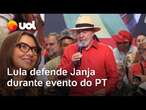 Lula defende Janja em evento do PT: 'Continue de cabeça erguida fazendo o que você gosta'