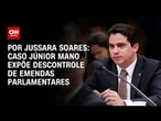Análise: Caso Júnior Mano expõe descontrole de emendas parlamentares | CNN PRIME TIME