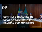 Lula abre reunião ministerial abordando negociações com México, guerras, Trump e mais; confira
