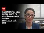 No momento, não existe risco de apagão no Brasil, afirma especialista à CNN | BASTIDORES CNN