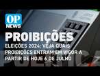 Eleições 2024: veja quais proibições entram em vigor a partir de hoje 6 de julho | O POVO NEWS