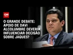 Apoio de Davi Alcolumbre deveria influenciar decisão sobre Jaques Wagner ? | O GRANDE DEBATE