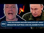 UKRAINE-KRIEG: "Und die Russen machen ganz explizit Jagd!" Brisanter Auftrag von Wladimir Putin!
