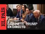 DIRECTO | Reunión de gabinete de Donald Trump | EL PAÍS