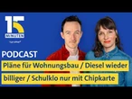 Vorfahrt für Wohnungsbau / Diesel wieder günstiger als Benzin / Chipkarten für Schultoiletten
