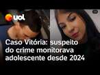 Caso Vitória: suspeito do crime monitorava a jovem desde 2024 e tinha coleção de fotos dela, diz TV