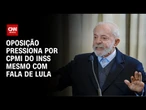 Oposição pressiona por CPMI do INSS mesmo com Lula mirando Bolsonaro | CNN PRIME TIME