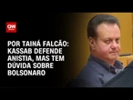 Kassab apoia anistia, mas mantém dúvida sobre perdão a Bolsonaro | BASTIDORES CNN