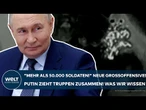 UKRAINE-KRIEG: "Mehr als 50.000 Soldaten!" Jetzt plant Putin neue Offensive! Was wir bisher wissen!