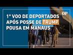 Trump: Primeiro voo de deportados da era Trump com destino a Belo Horizonte pousa em Manaus