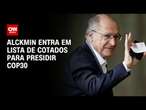 Alckmin entra em lista de cotados para presidir COP30 | BASTIDORES CNN