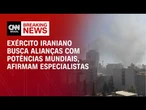 Irã busca alianças com Rússia e China, dizem especialistas | AGORA CNN