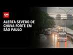 Alerta severo: parte de São Paulo entra em estado de atenção para alagamentos | CNN 360°