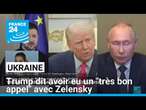 Guerre en Ukraine : Trump dit avoir eu un "très bon appel" avec Zelensky • FRANCE 24