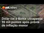 Dólar cai e Bolsa fecha em alta após prévia da inflação subir menos do que a expectativa do mercado