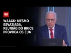 Waack: Mesmo esvaziada, reunião do Brics provoca os EUA | WW