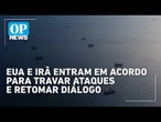 EUA E irã entram em acordo para interromper ataques e retomar diálogo | #OP News