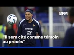 L'avocate d'Achraf Hakimi évoque une "possibilité que Kylian Mbappé soit cité comme témoin"