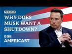 Why has Elon Musk been pushing for a government shutdown? | BBC News