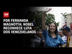 Análise: Nobel reconhece luta dos venezuelanos | CNN 360°