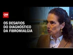 Fibromialgia: dificuldade no diagnóstico é desafio para pacientes e médicos