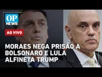 AO VIVO: Moraes alerta Bolsonaro, mas não pede prisão; Lula alfineta Trump | O POVO NEWS